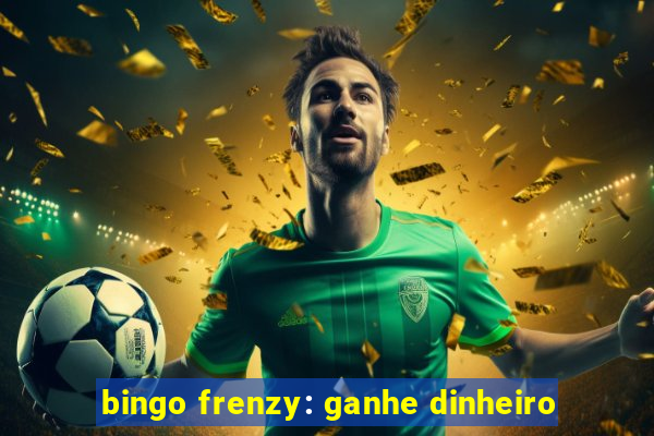 bingo frenzy: ganhe dinheiro